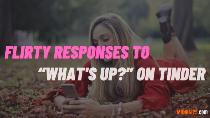 Flirty Responses To What's Up On Tinder