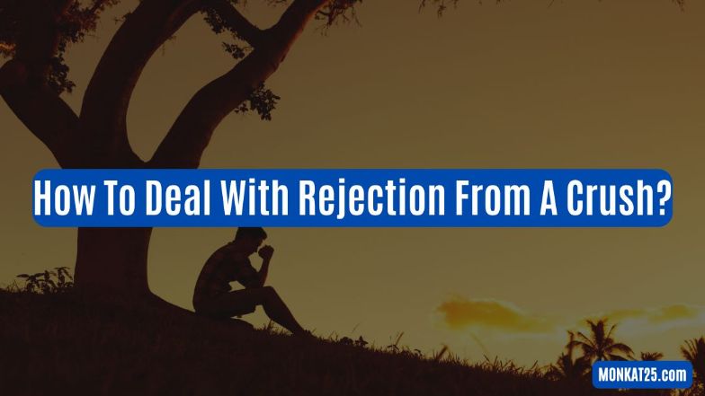 Ways To Deal With Rejection From A Crush
