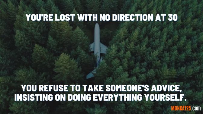 You're lost with no direction at 30