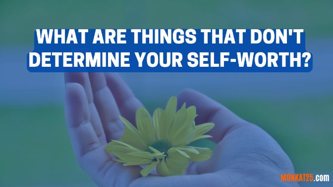 What are things that don't determine your self-worth
