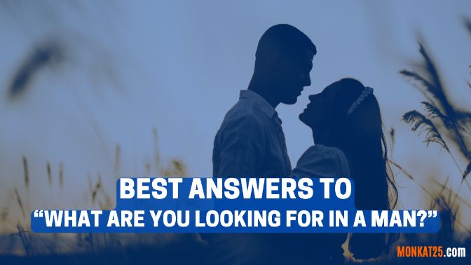 Best Answers To What Are You Looking For In A Man