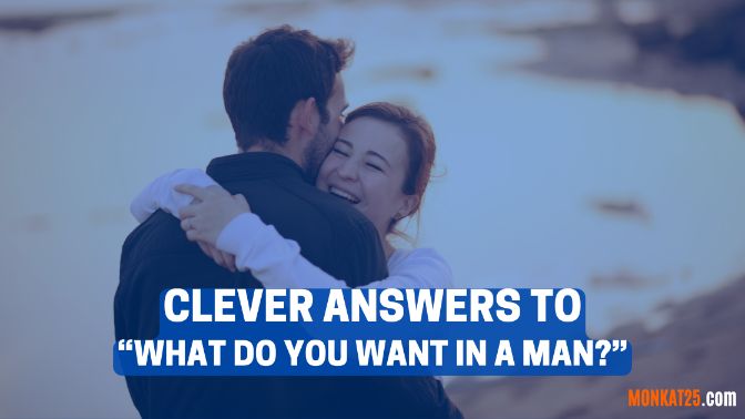 Clever Answers To What Do You Want In A Man