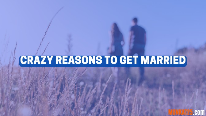 Crazy Reasons To Get Married