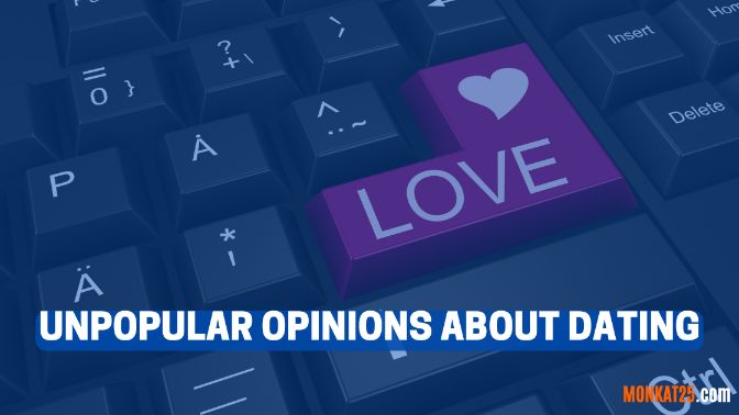 Eye-opening Unpopular Opinions About Dating