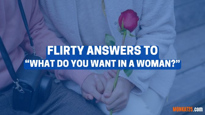 Flirty Answers To What Do You Want In A Woman