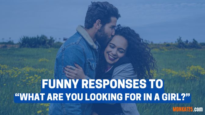 Funny Responses To What Are You Looking For In A Girl