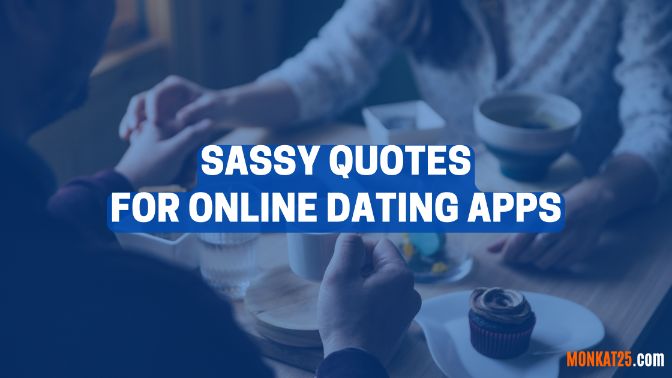 Sassy Quotes For Online Dating Apps