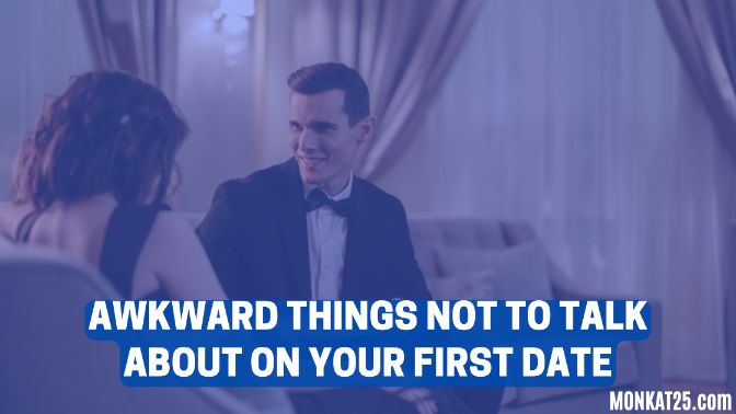 Awkward Things Not To Talk About On Your First Date