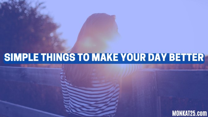 Simple Things To Make Your Day Better